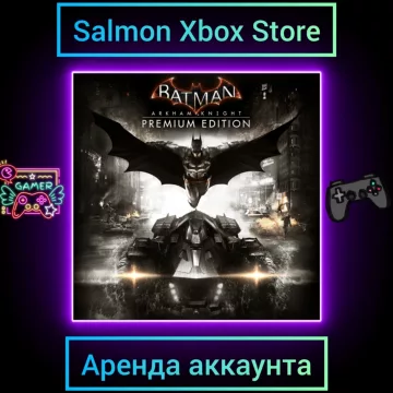 Купить активацию Batman: Arkham Knight Premium Edition выгодно